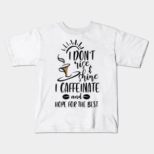 I Don't Rise And Shine I Caffeinate And Hope For The Best , Funny Coffee Lover Saying Kids T-Shirt